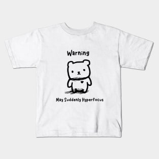 Warning: May Suddenly Hyperfocus Kids T-Shirt